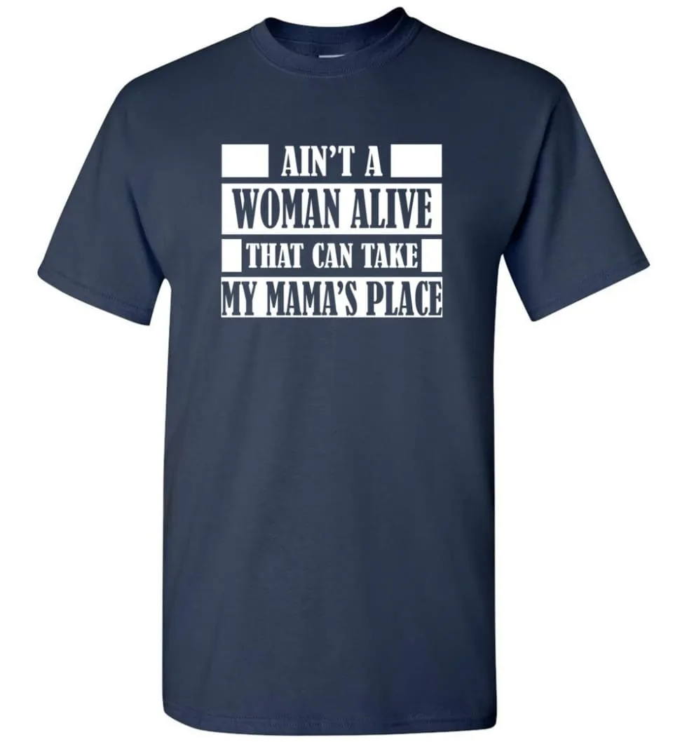 Ain't A Woman Alive That Can Take Mamas Place Gift for Mom Grandma T-Shirt