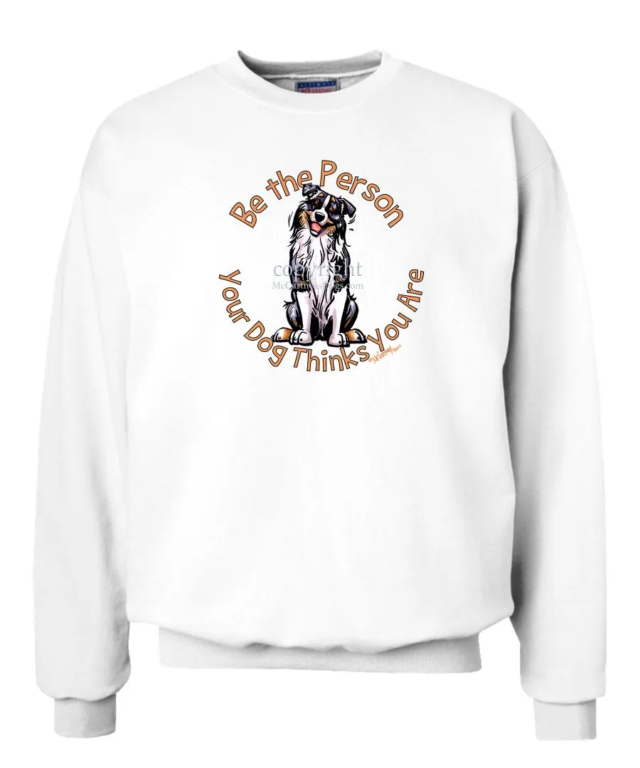 Australian Shepherd  Blue Merle - Be The Person - Sweatshirt