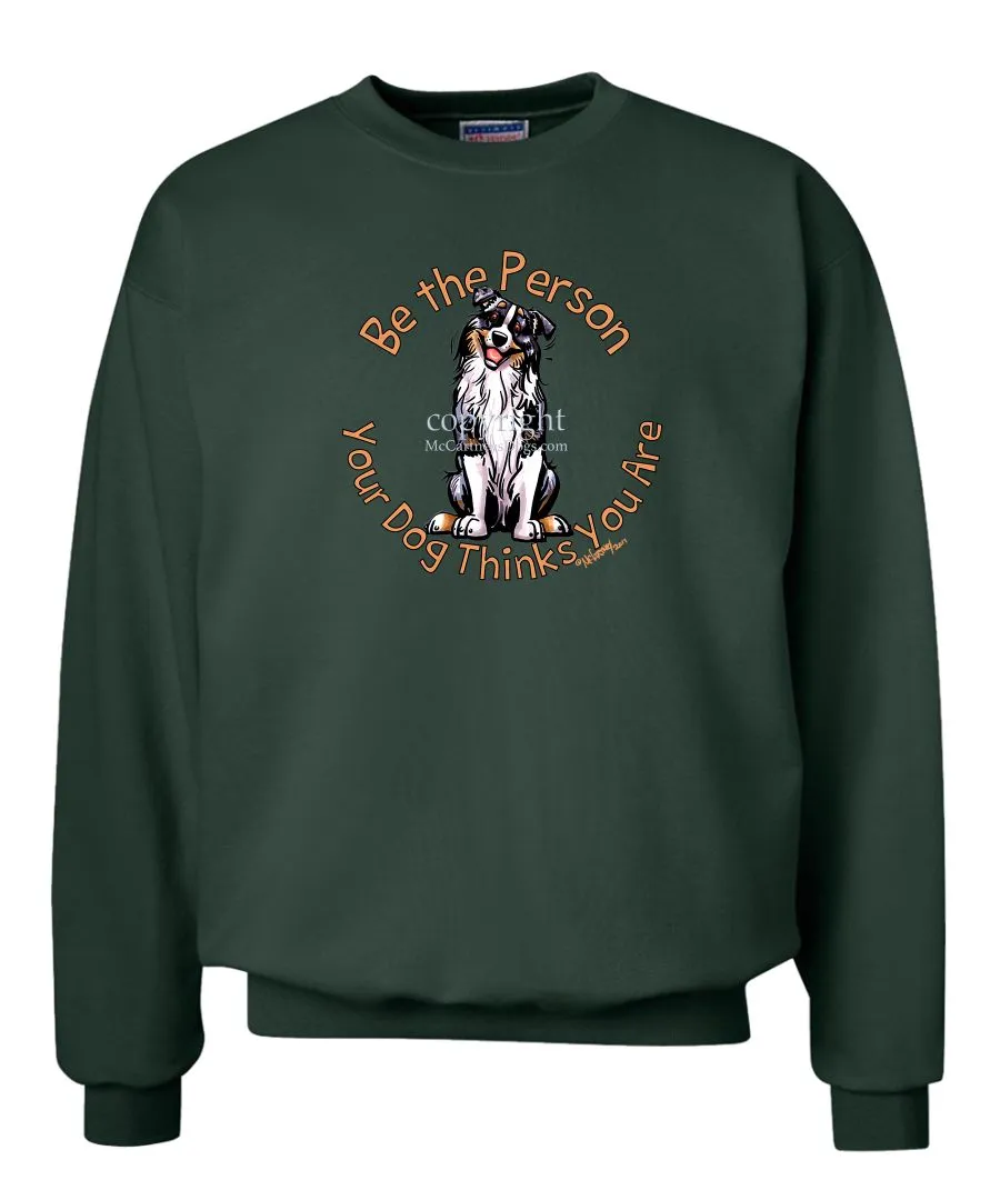 Australian Shepherd  Blue Merle - Be The Person - Sweatshirt