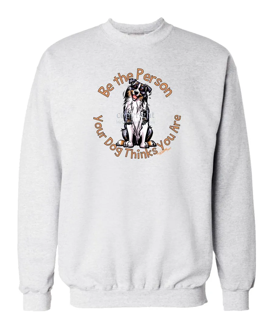 Australian Shepherd  Blue Merle - Be The Person - Sweatshirt